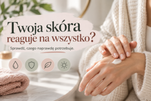 Read more about the article Masz wrażenie, że Twoja skóra nie toleruje żadnych kosmetyków? Oto, od czego zacząć